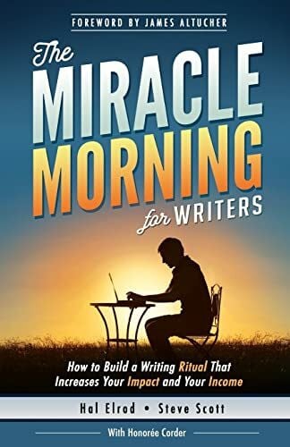 Hal Elrod International, Inc. The Miracle Morning For Writers, How To Build A Writing Ritual That Increases Your Impact And ...