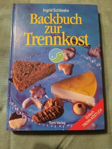 Backbuch zur Trennkost: Einfach Trenn-Köstlich