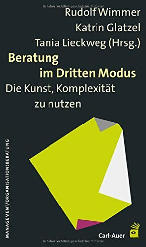 Beratung im Dritten Modus: Die Kunst, Komplexität zu nutzen