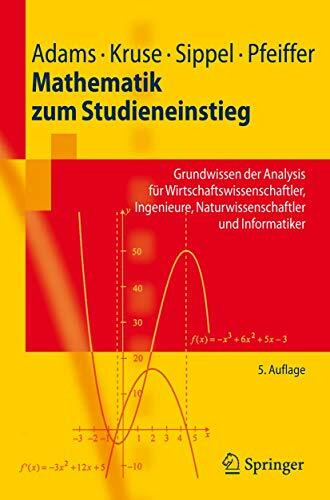 Mathematik zum Studieneinstieg: Grundwissen der Analysis für Wirtschaftswissenschaftler, Ingenieure, Naturwissenschaftler und Informatiker (Springer-Lehrbuch)