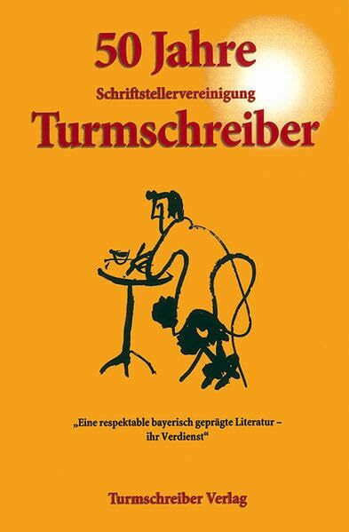 50 Jahre Schriftstellervereinigung Turmschreiber: "Eine respektable bayerische Literatur - Ihr Verdienst"
