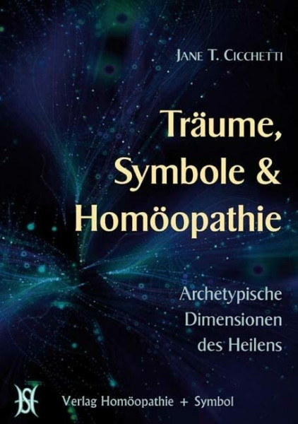 Träume, Symbole & Homöopathie: Archetypische Dimensionen der Heilung