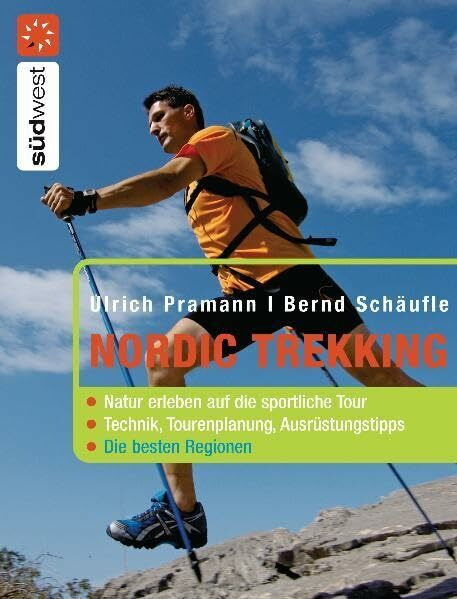 Nordic Trekking: Natur erleben auf die sportliche Tour - - Die besten Regionen: Natur erleben auf die sportliche Tour. Technik, Tourenplanung, Ausrüstungstipps. Die besten Regionen