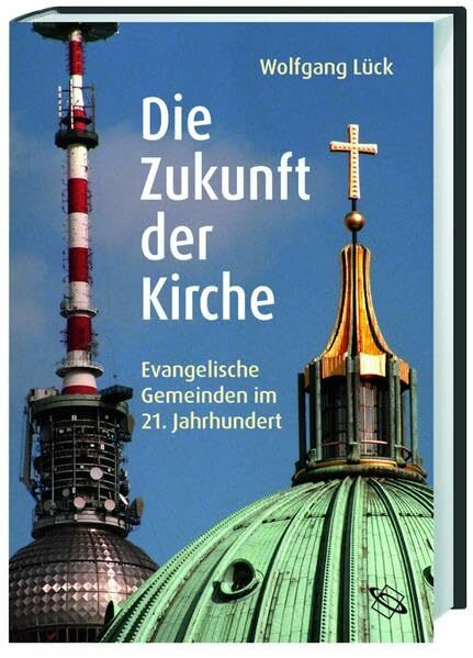 Die Zukunft der Kirche. Evangelische Gemeinden im 21. Jahrhundert