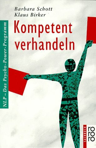 Kompetent verhandeln: NLP - Das Psycho-Power-Programm (rororo sachbuch)
