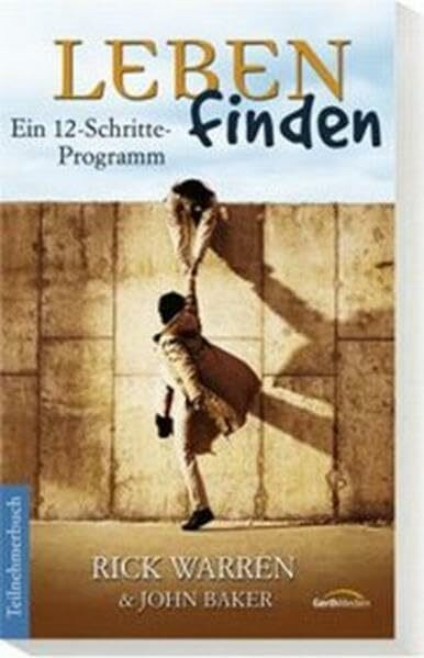 Leben finden - Teilnehmerbuch: Ein 12-Schritte-Programm