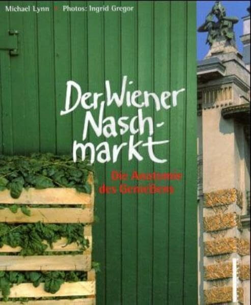 Der Wiener Naschmarkt: Die Anatomie des Geniessens