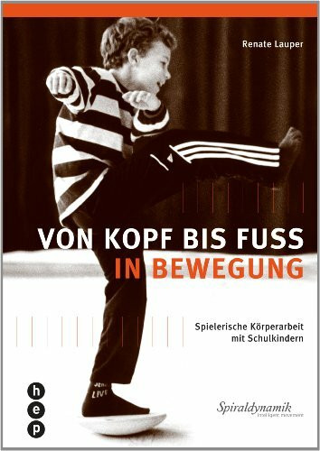 Von Kopf bis Fuß in Bewegung: Spielerische Körperarbeit mit Schulkindern