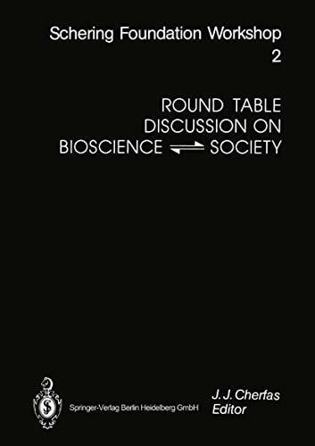 Round Table Discussion on BIOSCIENCE ⇋ SOCIETY: Report of the Round Table Discussion on BIOSCIENCE-SOCIETY Berlin, 1990 December 1 (Ernst Schering Foundation Symposium Proceedings)