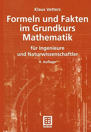 Formeln und Fakten im Grundkurs Mathematik für Ingenieure und Naturwissenschaftler (Mathematik für Ingenieure und Naturwissenschaftler) Formeln und Fakten im Grundkurs Mathematik für Ingenieure und Naturwissenschaftler (Mathematik für Ingenieure und Naturwissenschaftler)