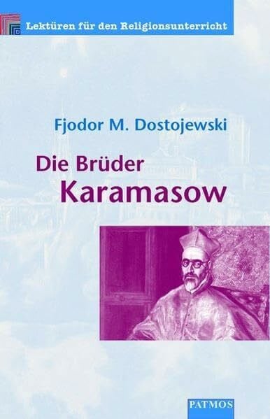 Die Brüder Karamasow: Lektüren für den Religionsunterricht: Die Auflehnung; Der Großinquisitor. 5. Buch, Kapitel 4 und 5. Mit Erläuterungen u. Arbeitsanregungen