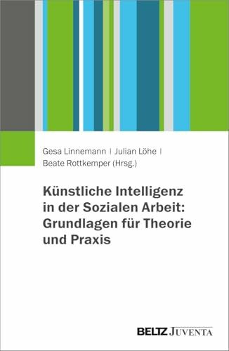 Künstliche Intelligenz in der Sozialen Arbeit: Grundlagen für Theorie und Praxis