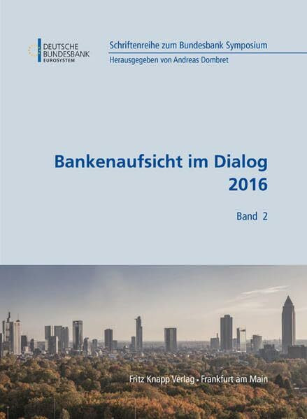 Bankenaufsicht im Dialog 2017 (Schriftenreihe zum Bundesbank Symposium)