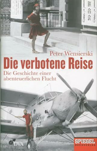 Die verbotene Reise: Die Geschichte einer abenteuerlichen Flucht - Ein SPIEGEL-Buch