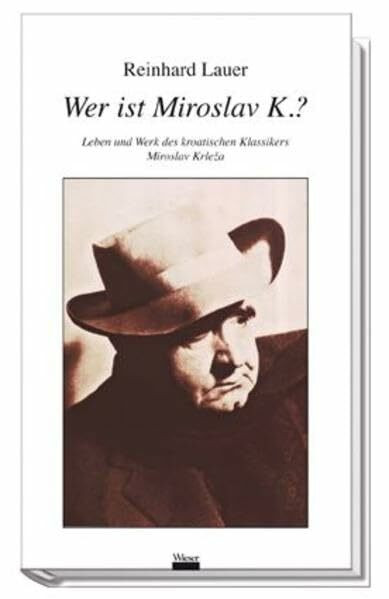 Wer ist Miroslav K.?: Leben und Werk des kroatischen Klassikers Miroslav Krleža