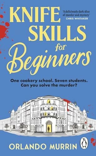 Knife Skills for Beginners: A gripping, irresistible murder mystery from a Masterchef semi-finalist. (A chef Paul Delamare Mystery, 1)