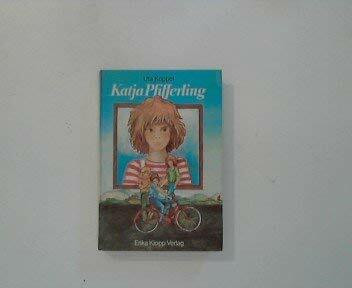 Katja Pfifferling. Ein Buch für Mädchen und Jungen ab 10 Jahren und für ihre Eltern, Tanten, Onkel und Grosseltern, und ein bisschen auch für die Lehrer, aber nur für die netten. Katja-Serie - Band 1