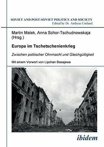 Europa im Tschetschenienkrieg: Zwischen politischer Ohnmacht und Gleichgültigkeit (Soviet and Post-Soviet Politics and Society 84)