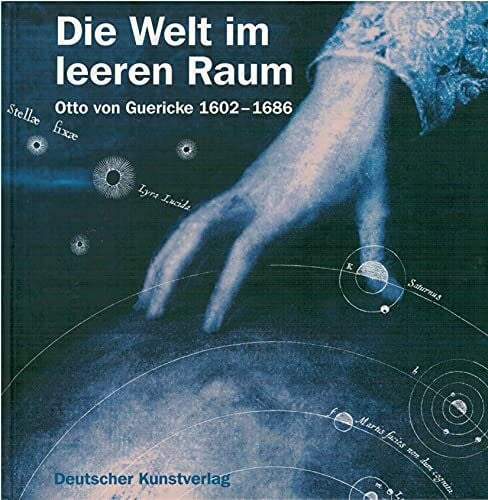 Die Welt im leeren Raum: Otto Guericke 1602-1686. Katalog-Handbuch zur Ausstellung im Kulturhistorischen Museum Magdeburg im September 2002