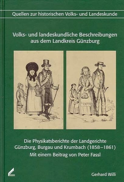 Volks- und landeskundliche Beschreibungen aus dem Landkreis Günzburg: Die Physikatsberichte der Landgerichte Günzburg, Burgau und Krumbach (1858-1861)