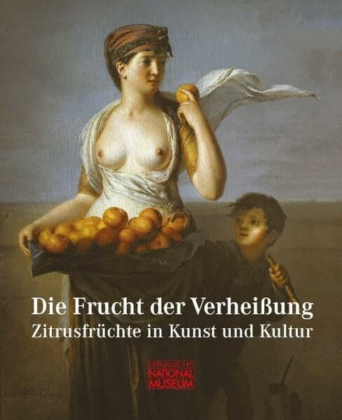 Die Frucht der Verheißung: Zitrusfrüchte in Kunst und Kultur. Begleitband zur Ausstellung im Germanischen Nationalmuseum Nürnberg, 19. Mai bis 11. September 2011