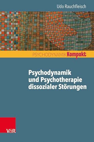 Psychodynamik und Psychotherapie dissozialer Störungen (Psychodynamik kompakt)