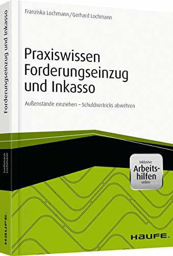 Praxiswissen Forderungseinzug und Inkasso - inkl. Arbeitshilfen online: Außenstände einziehen - Schuldnertricks abwehren (Haufe Fachbuch)