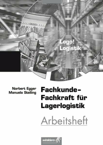 Logo! Logistik: Fachkunde - Fachkraft für Lagerlogistik: Arbeitsheft