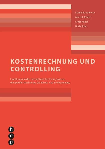Kostenrechnung und Controlling: Einführung in das betriebliche Rechnungswesen, die Geldflussrechnung, die Bilanz- und Erfolgsanalyse
