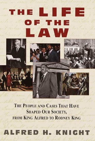 The Life of the Law: The People and Cases That Have Shaped Our Society, from King Alfred to Rodney King