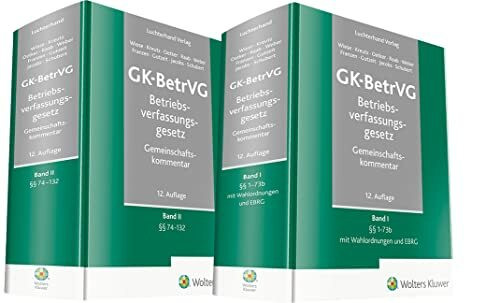 GK-BetrVG Betriebsverfassungsgesetz Gemeinschaftskommentar: Band 1: §§ 1-73b mit Wahlordnung und EBRG, Band 2: §§ 74-132