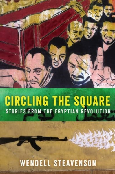 Circling the Square: Stories from the Egyptian Revolution – Reportage and Memoir on Democracy in Tahrir Square