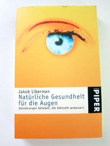 Natürliche Gesundheit für die Augen: Sehstörungen beheben, die Sehkraft verbessern (Piper Taschenbuch)