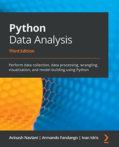 Python Data Analysis: Perform data collection, data processing, wrangling, visualization, and model building using Python, 3rd Edition Python Data Analysis: Perform data collection, data processing, wrangling, visualization, and model building using Python, 3rd Edition