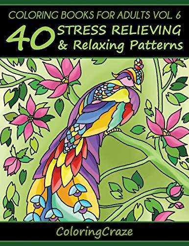 Coloring Books For Adults Volume 6: 40 Stress Relieving And Relaxing Patterns (Anti-Stress Art Therapy Series, Band 6)