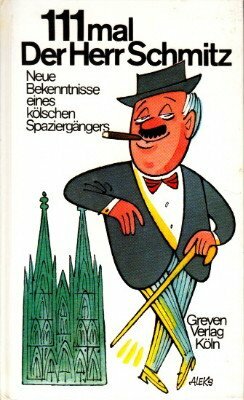 Hundertelfmal (111 Mal) der Herr Schmitz. Neue Bekenntnisse eines kölschen Spaziergängers. Hundertelfmal (111 Mal) der Herr Schmitz. Neue Bekenntnisse eines kölschen Spaziergängers.