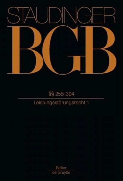 §§ 255-304: (Leistungsstörungsrecht 1) (J. von Staudingers Kommentar zum Bürgerlichen Gesetzbuch mit Einführungsgesetz und Nebengesetzen. Recht der Schuldverhältnisse, Band 1)