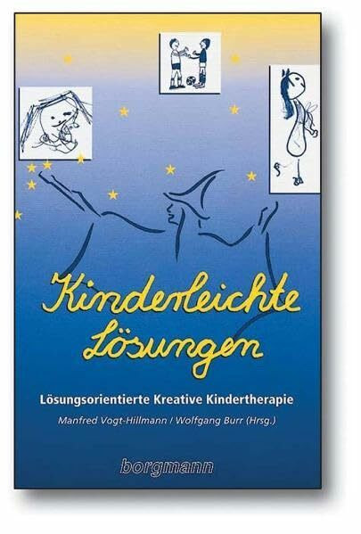 Kinderleichte Lösungen: Lösungsorientierte Kreative Kindertherapie