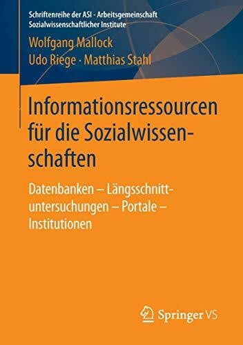 Informationsressourcen für die Sozialwissenschaften: Datenbanken – Längsschnittuntersuchungen – Portale – Institutionen (Schriftenreihe der ASI - ... Sozialwissenschaftlicher Institute)