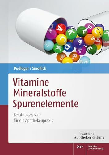 Vitamine - Mineralstoffe - Spurenelemente: Beratungswissen für die Apothekenpraxis