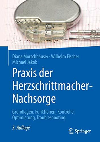 Praxis der Herzschrittmacher-Nachsorge: Grundlagen, Funktionen, Kontrolle, Optimierung, Troubleshooting