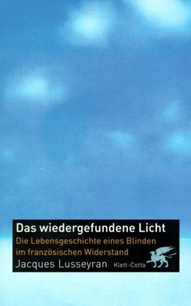 Das wiedergefundene Licht: Die Lebensgeschichte eines Blinden im französischen Widerstand