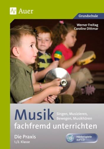 Musik fachfremd unterrichten - Die Praxis 1/2: Singen, Musizieren, Bewegen, Musikhören (1. und 2. Klasse) (Fachfremd unterrichten Grundschule)