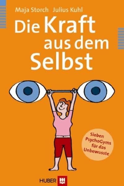 Die Kraft aus dem Selbst: Sieben PsychoGyms für das Unbewusste