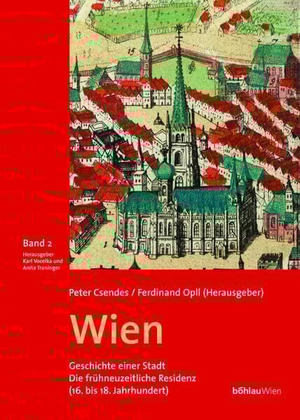 Wien. Geschichte einer Stadt. Band 2: Die frühneuzeitliche Residenz (16. bis 18. Jahrhundert): Die frühneuzeitliche Residenz (16. bis 18. ... von: Ferdinand Opll und Peter Csendes