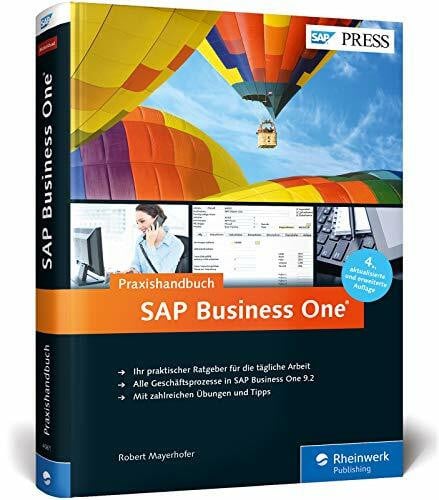 SAP Business One: Das Praxishandbuch für Einsteiger und Anwender: Aktuell zu Release 9.2 (SAP PRESS)