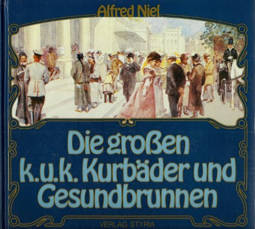Die grossen k.u.k. Kurbäder und Gesundbrunnen