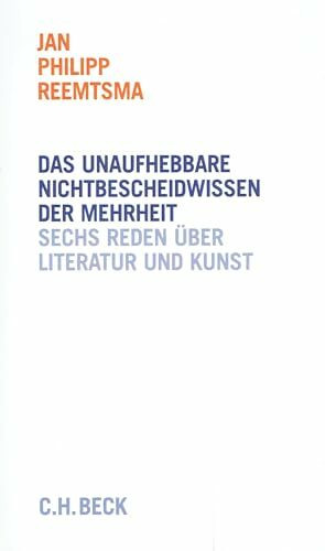 Das unaufhebbare Nichtbescheidwissen der Mehrheit: Sechs Reden über Literatur und Kunst