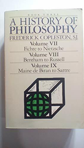 A History of Philosophy: Book Three (Volume Vii, Fichte to Nietzsche, Volume Viii, Bentham to Russell, Volume Ix, Maine De Biran to Sartre/3in 1)