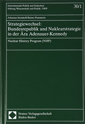 Strategiewechsel: Bundesrepublik und Nuklearstrategie in der Ära Adenauer-Kennedy: Nuclear History Program (NHP) (Internationale Politik und Sicherheit, Band 30)